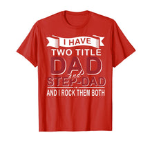 Load image into Gallery viewer, I Have Two Titles Dad And Stepdad Cute Father&#39;s Day Gifts T-Shirt549336
