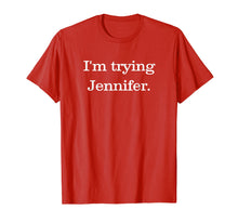 Load image into Gallery viewer, Funny shirts V-neck Tank top Hoodie sweatshirt usa uk au ca gifts for I&#39;m Trying Jennifer T-Shirt Basketball T-Shirt 1955266
