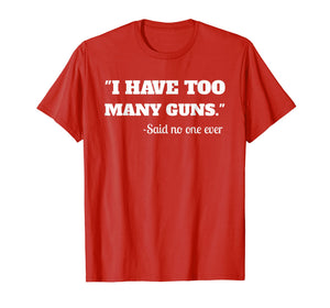 Funny shirts V-neck Tank top Hoodie sweatshirt usa uk au ca gifts for I Have To Many Guns - Funny Gun Lover Range T Shirt 1254129