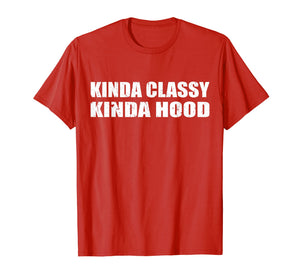 Funny shirts V-neck Tank top Hoodie sweatshirt usa uk au ca gifts for Kinda Classy Kinda Hood T-Shirt 2716776