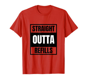 Funny shirts V-neck Tank top Hoodie sweatshirt usa uk au ca gifts for Funny Straight Outta Refills t-shirt for pharmacy, doctors 1085234