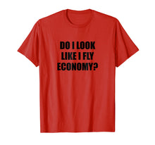 Load image into Gallery viewer, Do I Look Like I Fly Economy - T-Shirt | Funny First Class
