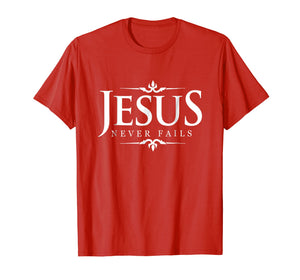 Funny shirts V-neck Tank top Hoodie sweatshirt usa uk au ca gifts for Jesus Never Fails - Christian Gospel Bible Sayings Tee Shirt 1046898