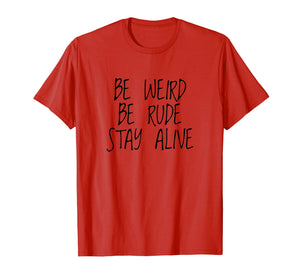 Funny shirts V-neck Tank top Hoodie sweatshirt usa uk au ca gifts for True Crime Podcast Junkie Be Weird Be Rude Stay Alive Shirt 304835