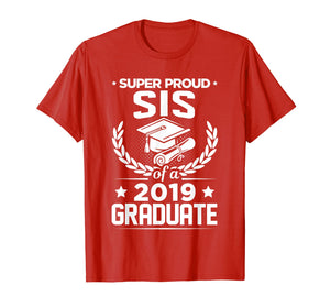Funny shirts V-neck Tank top Hoodie sweatshirt usa uk au ca gifts for Super Proud Sis Sister Of A 2019 Graduate Graduation T-Shirt 1412924