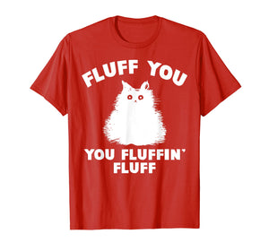 Funny shirts V-neck Tank top Hoodie sweatshirt usa uk au ca gifts for Fluff You You Fluffin' Fluff Shirt Funny Cat Kitten T-Shirts 2006864