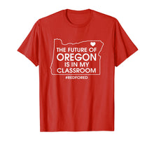 Load image into Gallery viewer, Funny shirts V-neck Tank top Hoodie sweatshirt usa uk au ca gifts for Oregon Red For Ed Shirt The Future is In Our Classrooms 2471821
