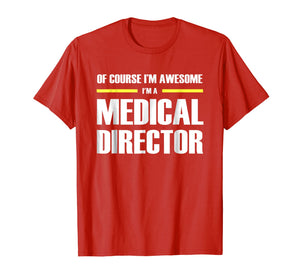 Funny shirts V-neck Tank top Hoodie sweatshirt usa uk au ca gifts for Medical Director Gifts I'm Awesome T-Shirt 3028883