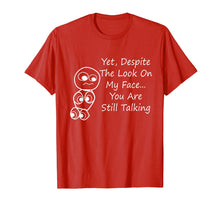 Load image into Gallery viewer, Funny shirts V-neck Tank top Hoodie sweatshirt usa uk au ca gifts for Despite The Look On My Face You Are Still Talking T-Shirt 3433884
