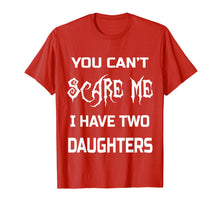 Load image into Gallery viewer, Funny shirts V-neck Tank top Hoodie sweatshirt usa uk au ca gifts for You Can&#39;t Scare Me I Have Two Daughters T-Shirts Dads &amp; Moms 1771606
