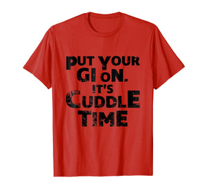 Funny shirts V-neck Tank top Hoodie sweatshirt usa uk au ca gifts for Put Your Gi On It's Cuddle Time BJJ Jiu Jitsu Funny T Shirt 1452467