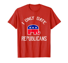 Load image into Gallery viewer, Funny shirts V-neck Tank top Hoodie sweatshirt usa uk au ca gifts for I Only Date Republicans Funny Republican Dating T-Shirt 2380998
