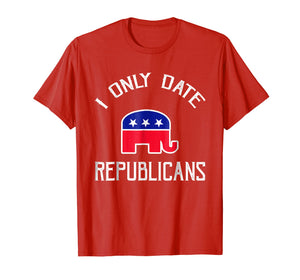 Funny shirts V-neck Tank top Hoodie sweatshirt usa uk au ca gifts for I Only Date Republicans Funny Republican Dating T-Shirt 2380998