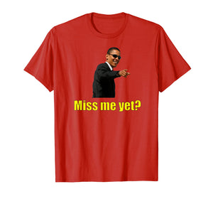 Funny shirts V-neck Tank top Hoodie sweatshirt usa uk au ca gifts for President Barack Obama Miss Me Yet? T-Shirt 1917388