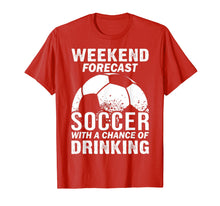 Load image into Gallery viewer, Funny shirts V-neck Tank top Hoodie sweatshirt usa uk au ca gifts for Weekend Forecast Soccer With A Chance Of Drinking T-Shirt 1050367

