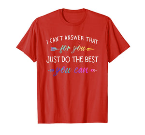 Funny shirts V-neck Tank top Hoodie sweatshirt usa uk au ca gifts for I Can't Answer That For You Just Do The Best You Can Shirts 2892964
