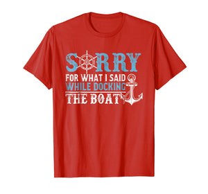 Sorry For What I Said Shirt Funny Boat Captain Gift Anchor