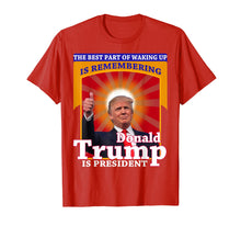 Load image into Gallery viewer, Funny shirts V-neck Tank top Hoodie sweatshirt usa uk au ca gifts for The Best Part of Waking Up is Remembering Donald Trump Shirt 716282

