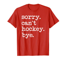 Load image into Gallery viewer, Sorry Can&#39;t Hockey Bye Funny Hockey Lover Gifts T-Shirt-749428
