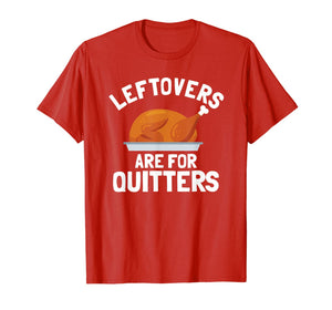Thanksgiving Shirt, Leftovers Are For Quitters Gift T-Shirt