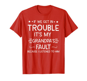 If We Get In Trouble It's My Grandpa's Fault T-Shirt-373915