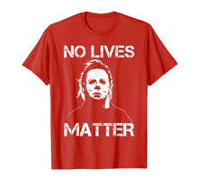 Load image into Gallery viewer, No Lives Matter Michael-Myers-Funny Halloween Movie Horror T-Shirt
