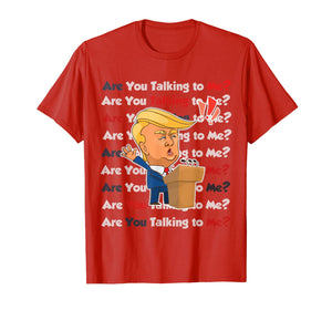 Trump 2020 Are You Talking to Me Funny Sayings  T-Shirt