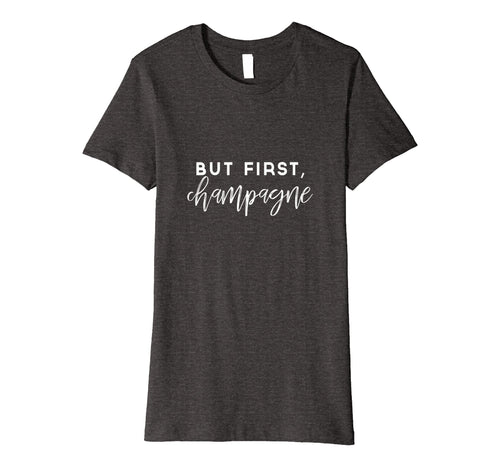 Funny shirts V-neck Tank top Hoodie sweatshirt usa uk au ca gifts for Womens But First Champagne T-Shirt, Wine Lover Shirt 452658