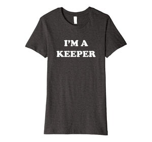 Funny shirts V-neck Tank top Hoodie sweatshirt usa uk au ca gifts for I'm a keeper t-shirt 1473333