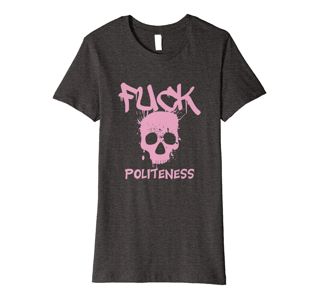 Funny shirts V-neck Tank top Hoodie sweatshirt usa uk au ca gifts for Profanity Shirts Fuck Politeness Tees Cuss Swear Skull Gifts 4256754