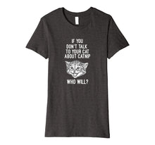 Load image into Gallery viewer, Funny shirts V-neck Tank top Hoodie sweatshirt usa uk au ca gifts for If You Don't Talk To Your Cat About Catnip Who Will T Shirt 3168540
