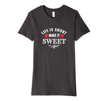 Load image into Gallery viewer, Funny shirts V-neck Tank top Hoodie sweatshirt usa uk au ca gifts for Life is Short Make it Sweet Shirt 1845324
