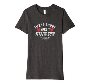 Funny shirts V-neck Tank top Hoodie sweatshirt usa uk au ca gifts for Life is Short Make it Sweet Shirt 1845324
