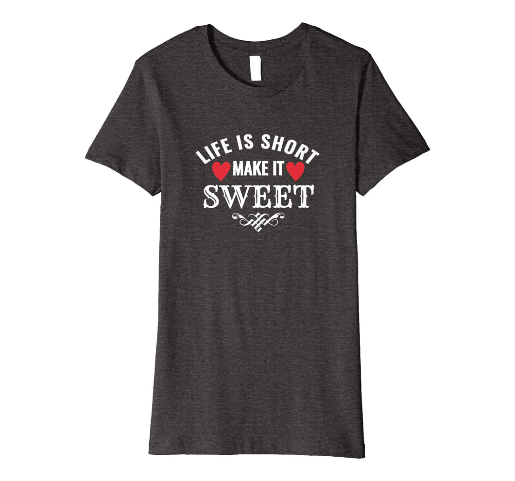 Funny shirts V-neck Tank top Hoodie sweatshirt usa uk au ca gifts for Life is Short Make it Sweet Shirt 1845324