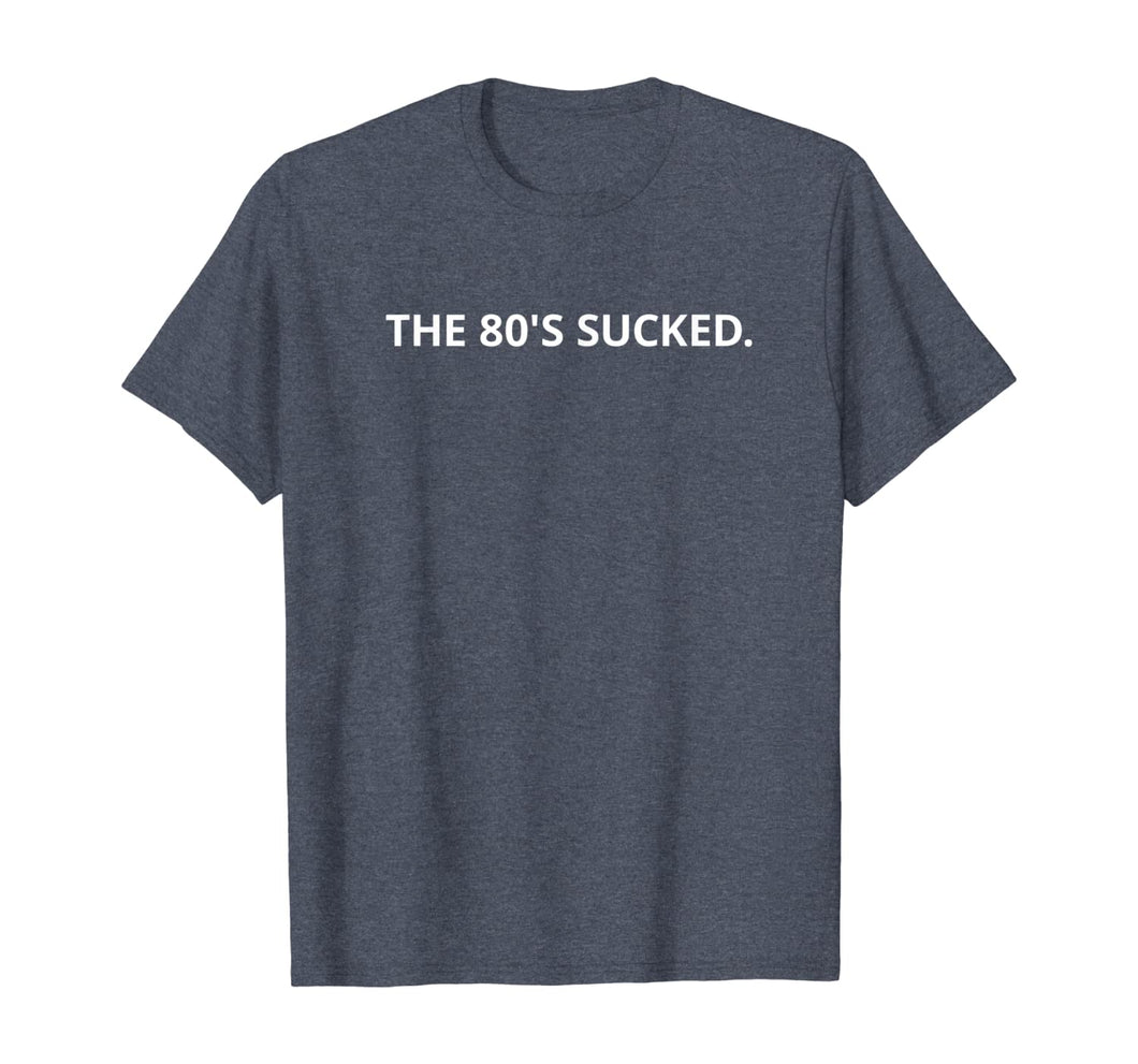 The 80's Sucked T-Shirt