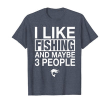 Load image into Gallery viewer, Funny shirts V-neck Tank top Hoodie sweatshirt usa uk au ca gifts for I Like Fishing And Maybe Three People Funny Fishing Gift T-Shirt 234009
