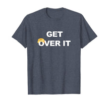 Load image into Gallery viewer, Trump Get Over It  T-Shirt
