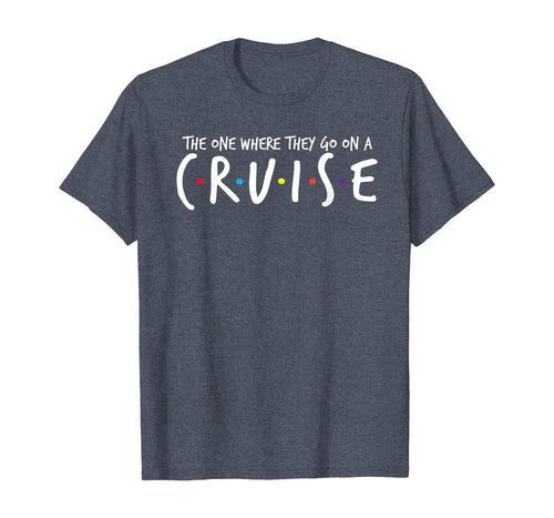 The One Where They Go On A Cruise-Family Cruise Vacation T-Shirt-584023