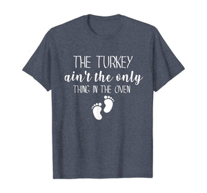 The Turkey Ain't The Only Thing In The Oven T-Shirt