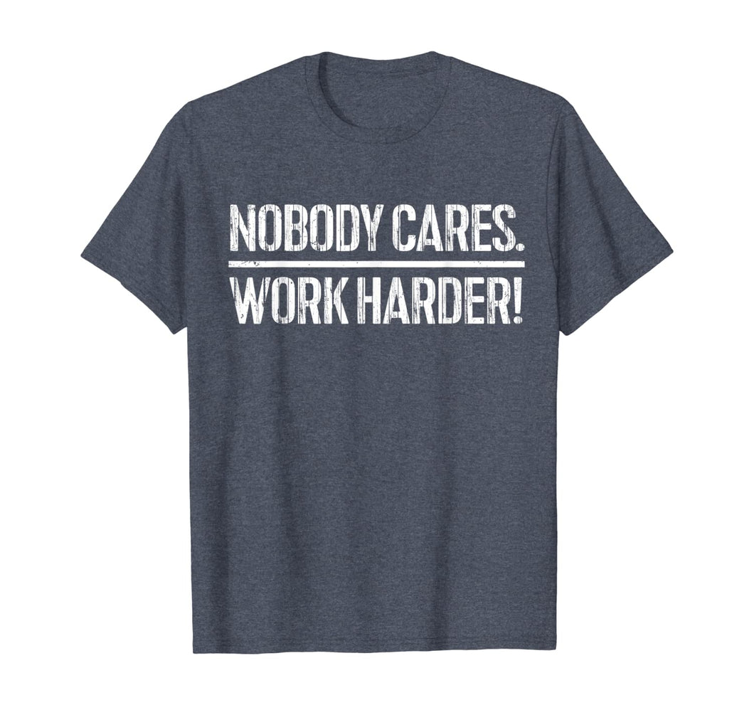 Funny shirts V-neck Tank top Hoodie sweatshirt usa uk au ca gifts for Nobody Cares Work Harder T-Shirt 114153