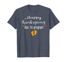 Load image into Gallery viewer, Women Happy thanksgiving, Also I&#39;m pregnant Fall baby reveal T-Shirt

