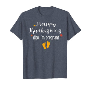 Women Happy thanksgiving, Also I'm pregnant Fall baby reveal T-Shirt