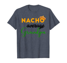 Load image into Gallery viewer, Nacho Average Grandpa Funny Cinco De Mayo Mexican Festival T-Shirt
