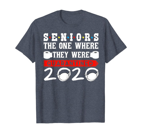 Seniors The One Where They Were Quarantined 2020 Funny TShirt219059