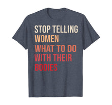 Load image into Gallery viewer, Stop Telling Women What To Do With Their Bodies T-Shirt T-Shirt
