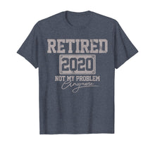 Load image into Gallery viewer, Retired 2020 Not My Problem Anymore Funny Retirement Gift T-Shirt-199770
