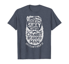 Load image into Gallery viewer, I Hate Being Sexy But I&#39;m A Chubby Bearded Man Funny Beard TShirt182832
