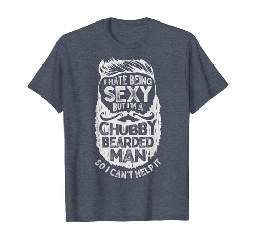 I Hate Being Sexy But I'm A Chubby Bearded Man Funny Beard TShirt182832