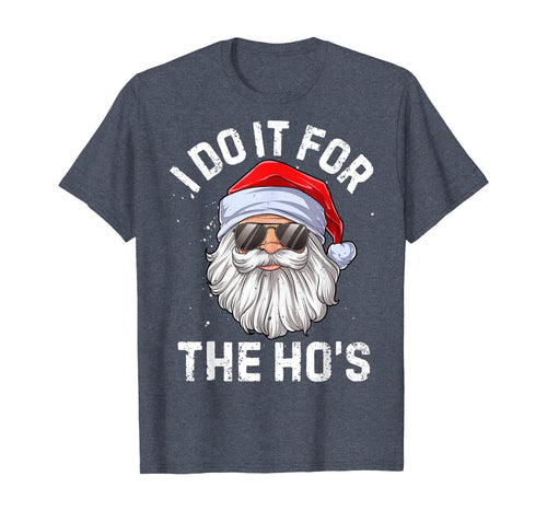 Funny shirts V-neck Tank top Hoodie sweatshirt usa uk au ca gifts for I Do It For The Ho's Funny Inappropriate Christmas Men Santa T-Shirt 27290