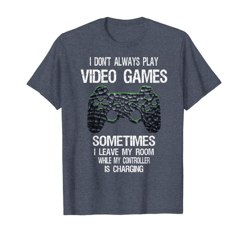 Funny shirts V-neck Tank top Hoodie sweatshirt usa uk au ca gifts for I Don't Always Play Video Games Funny Gamer Gift Boys Teens T-Shirt 440465